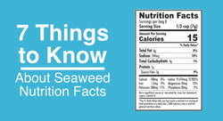 Seven Things to Know About Seaweed Nutrition Facts - Maine Coast Sea Vegetables